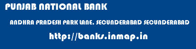 PUNJAB NATIONAL BANK  ANDHRA PRADESH PARK LANE, SECUNDERABAD SECUNDERABAD   banks information 